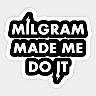 Milgram made me (Dark) Sticker